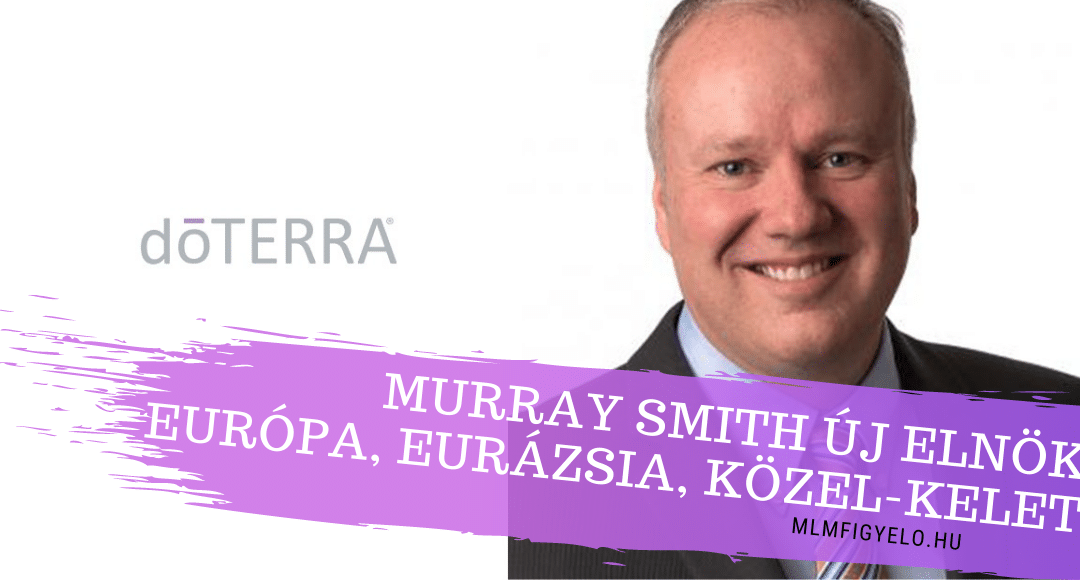 A doTERRA új Elnöke Murray Smith Európában, Eurázsiában és Közel-Keleten