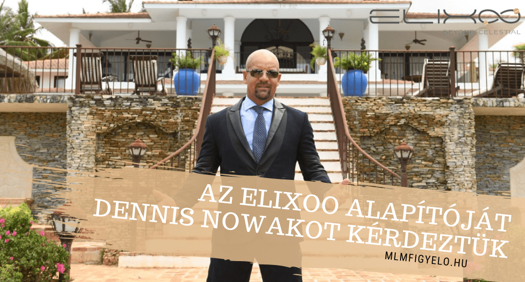 Az ELIXOO alapítóját Dennis Nowakot kérdeztük a magyarországi piacnyitásról